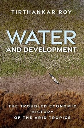 water and development the troubled economic history of the arid tropics 1st edition tirthankar roy