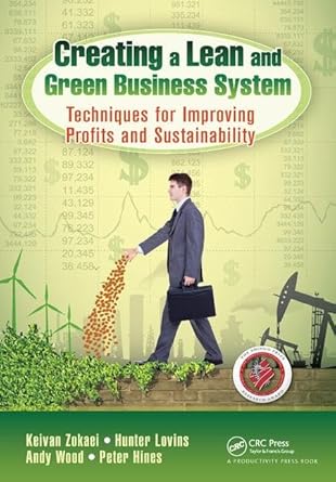creating a lean and green business system techniques for improving profits and sustainability 1st edition