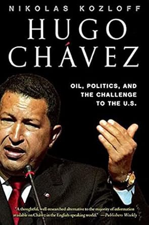 hugo chavez oil politics and the challenge to the u s 1st edition nikolas kozloff 1403984093, 978-1403984098