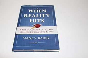 when reality hits what employers want recent college graduates to know 1st edition nancy barry 1933285877,