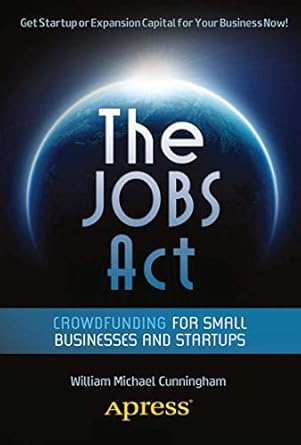 the jobs act crowdfunding for small businesses and startups 1st edition william michael cunningham