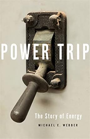 power trip the story of energy 1st edition michael e webber 1541644395, 978-1541644397
