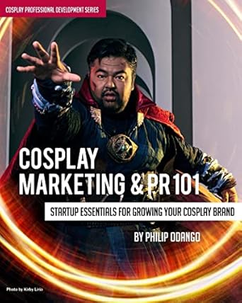 cosplay marketing and pr 101 startup essentials for growing your cosplay brand 1st edition philip odango