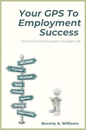 your gps to employment success how to find and succeed in the right job 1st edition beverly a williams ,vilma
