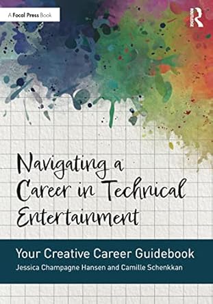 navigating a career in technical entertainment 1st edition jessica champagne hansen ,camille schenkkan