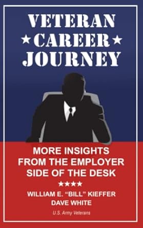 veteran career journey more insights from the employer side of the desk 1st edition william e bill kieffer