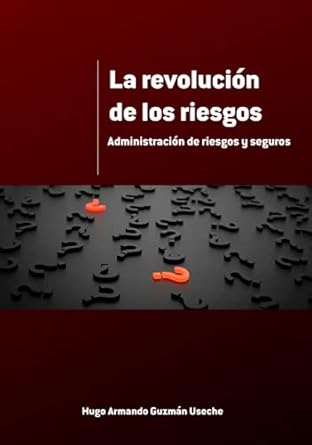 la revolucion de los riesgos administracion de riesgos y seguros 1st edition hugo armando guzman useche