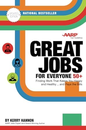 great jobs for everyone 50 +   finding work that keeps you happy and healthy and pays the bills 1st edition