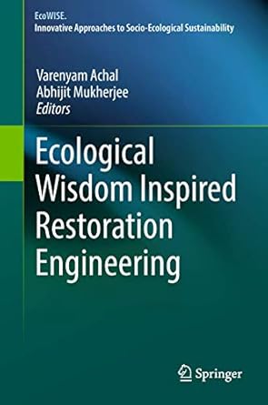 ecological wisdom inspired restoration engineering 1st edition varenyam achal ,abhijit mukherjee 9811301484,