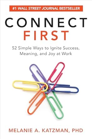 connect first 52 simple ways to ignite success meaning and joy at work 1st edition melanie katzman