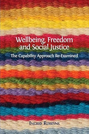 wellbeing freedom and social justice the capability approach re examined 1st edition professor ingrid robeyns