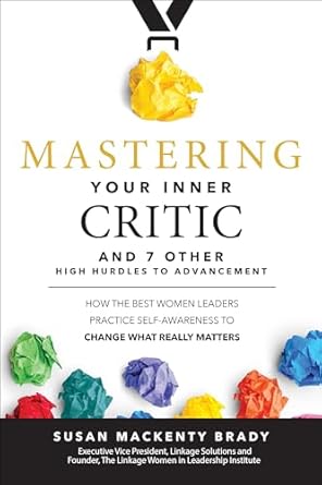 mastering your inner critic and 7 other high hurdles to advancement how the best women leaders practice self