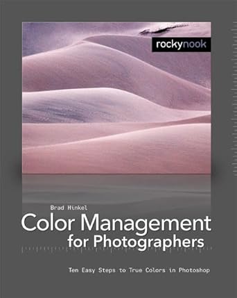 color management in digital photography ten easy steps to true colors in photoshop 1st edition brad hinkel