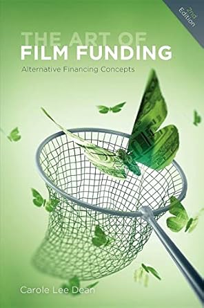 the art of film funding alternative financing concepts 1st edition carole lee dean 1615930914, 978-1615930913