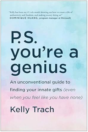 p s youre a genius an unconventional guide to finding your innate gifts 1st edition kelly trach 1953295703,