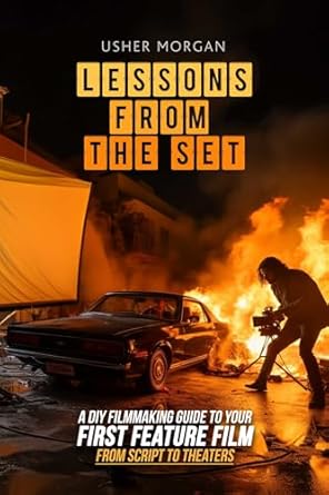 lessons from the set a diy guide to your first feature film from script to theaters 1st edition usher morgan