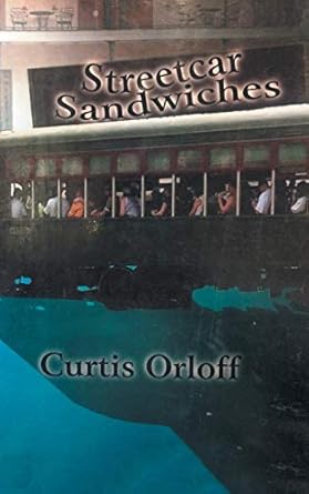 streetcar sandwiches 1st edition curtis orloff 1546260781, 978-1546260783