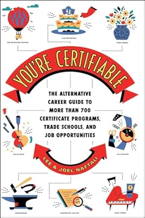 youre certifiable the alternative career guide to more than 700 certificate programs trade schools and job