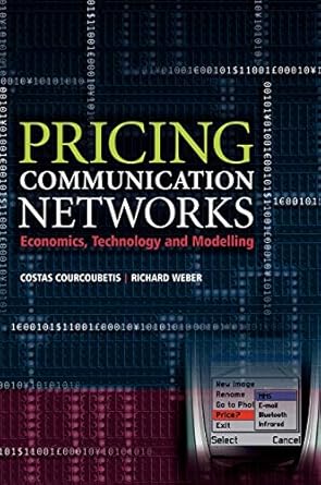 pricing communication networks economics technology and modelling 1st edition costas courcoubetis ,richard