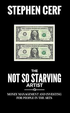 the not so starving artist money management and investing for people in the arts 1st edition stephen cerf