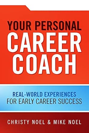 your personal career coach real world experiences for early career success 1st edition christy noel ,mike