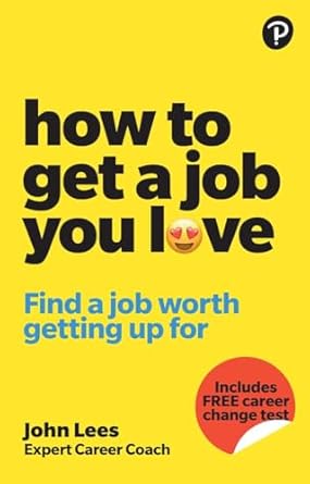 how to get a job you love find a job worth getting up for in the morning 1st edition john lees 1292463309,