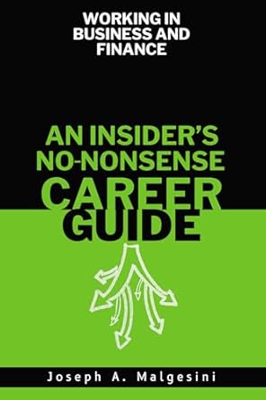 working in business and finance an insiders no nonsense career guide 1st edition joseph malgesini 1637426127,