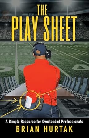the play sheet a simple resource for overloaded professionals 1st edition brian hurtak 1544546807,