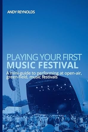 playing your first music festival a mini guide to performing at open air green field music festivals 1st
