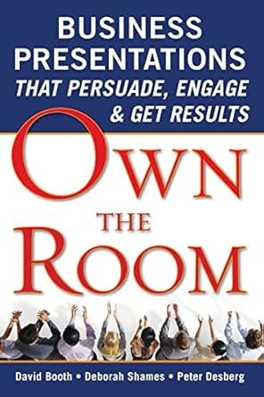 own the room business presentations that persuade engage and get results 1st edition david booth ,deborah