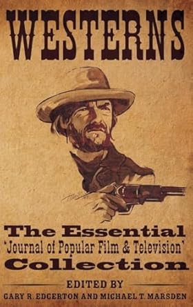 westerns the essential journal of popular film and television collection 1st edition gary r edgerton