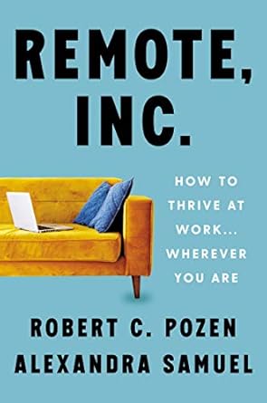 remote inc how to thrive at work wherever you are 1st edition robert c pozen ,alexandra samuel 0063079372,