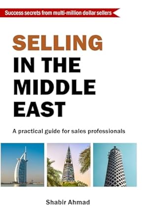 selling in the middle east a practical guide for sales professionals 1st edition shabir ahmad 1899534040,