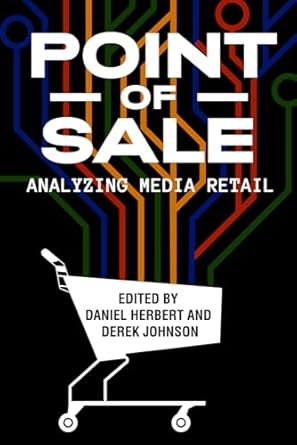 point of sale analyzing media retail 1st edition daniel herbert ,derek johnson ,emily west ,greg steirer