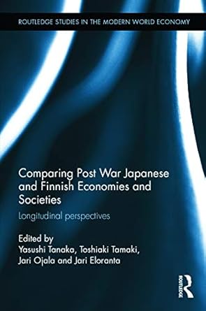 comparing post war japanese and finnish economies and societies longitudinal perspectives 1st edition yasushi
