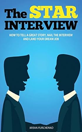 the star interview how to tell a great story nail the interview and land your dream job 1st edition misha