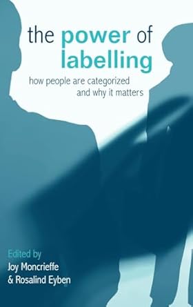 the power of labelling how people are categorized and why it matters 1st edition joy moncrieffe ,rosalind