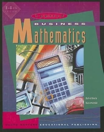 applied business mathematics 1st edition robert schultheis ,raymond kaczmarski 0538652519, 978-0538652513