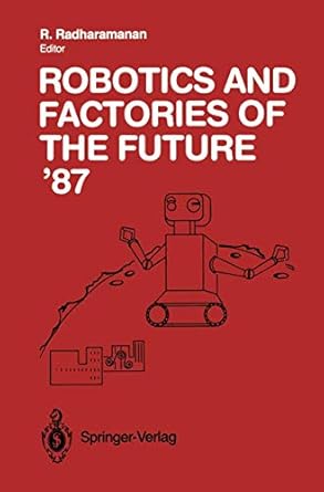 robotics and factories of the future 87 proceedings of the second international conference san diego