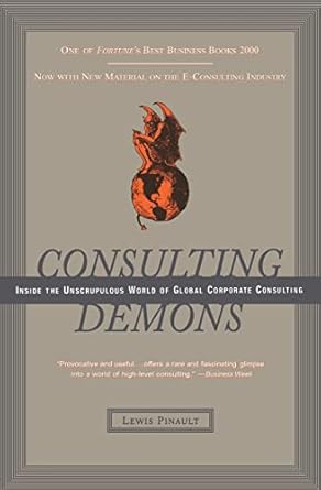 consulting demons inside the unscrupulous world of global corporate consulting 1st edition lewis pinault