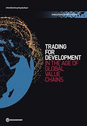 world development report 2020 trading for development in the age of global value chains 1st edition world