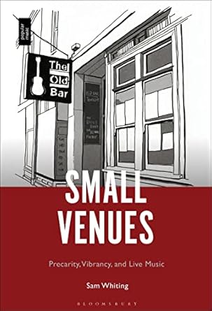 small venues precarity vibrancy and live music 1st edition sam whiting 1501379887, 978-1501379888