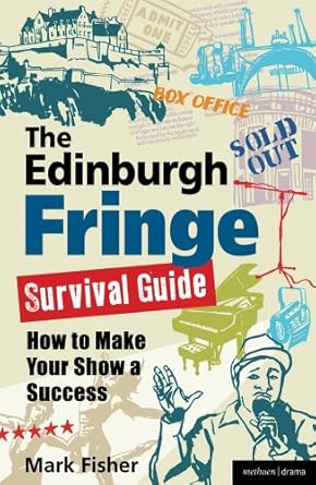 the edinburgh fringe survival guide how to make your show a success 1st edition mark fisher 1408132524,