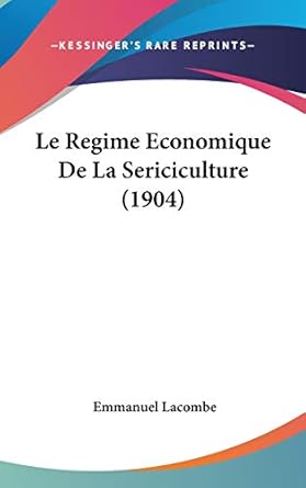 le regime economique de la sericiculture 1st edition emmanuel lacombe 1120550939, 978-1120550934