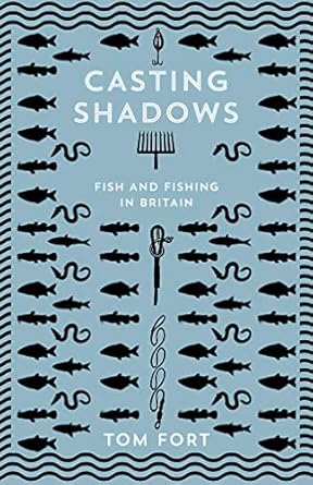 casting shadows lost worlds of fishing 1st edition tom fort 0008283443, 978-0008283445