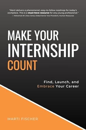 make your internship count find launch and embrace your career 1st edition marti fischer 1637425570,