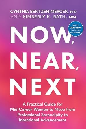 now near next a practical guide for mid career women to move from professional serendipity to intentional