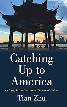 catching up to america culture institutions and the rise of china 1st edition tian zhu 1316510611,