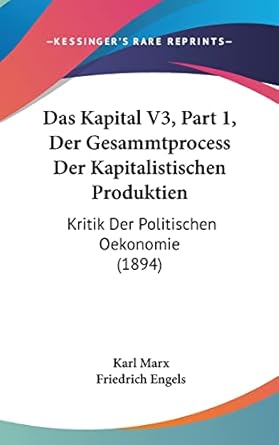 das kapital v3 part 1 der gesammtprocess der kapitalistischen produktien kritik der politischen oekonomie 1st
