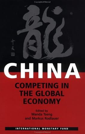 china competing in the global economy 1st edition wanda tseng ,markus rodlauer 1589061780, 978-1589061781